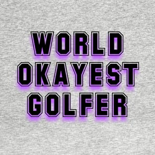 World Okayest Golfer T-Shirt